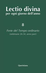 Lectio divina per ogni giorno dell'anno. Vol. 8: Ferie del tempo ordinario. Settimane 26-34, anno pari  - Libro Queriniana 2000, Lectio divina per ogni giorno dell'anno | Libraccio.it