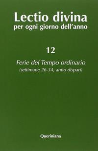 Lectio divina per ogni giorno dell'anno. Vol. 12: Ferie del tempo ordinario. Settimane 26-34, anno dispari  - Libro Queriniana 2021, Lectio divina per ogni giorno dell'anno | Libraccio.it