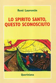 Lo spirito Santo, questo sconosciuto. Scoprire la sua esperienza e la sua persona - René Laurentin - Libro Queriniana 1998, Introduzioni e trattati | Libraccio.it