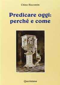 Predicare oggi: perché e come - Chino Biscontin - Libro Queriniana 2001, Introduzioni e trattati | Libraccio.it