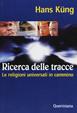 Ricerca delle tracce. Le religioni universali in cammino - Hans Küng - Libro Queriniana 2003, Introduzioni e trattati | Libraccio.it