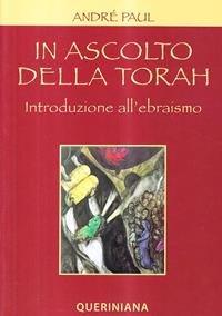In ascolto della Torah. Introduzione all'ebraismo - André Paul - Libro Queriniana 2006, Introduzioni e trattati | Libraccio.it