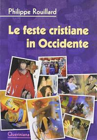 Le feste cristiane in Occidente - Philippe Rouillard - Libro Queriniana 2007, Introduzioni e trattati | Libraccio.it