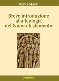 Breve introduzione alla teologia del Nuovo Testamento - Felix Porsch - Libro Queriniana 2010, Introduzioni e trattati | Libraccio.it