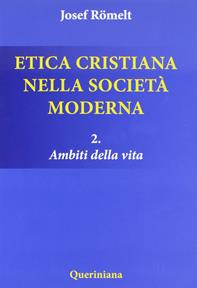 Etica cristiana nella società moderna. Vol. 2: Ambiti della vita. - Joseph Römelt - Libro Queriniana 2011, Introduzioni e trattati | Libraccio.it