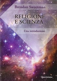 Religione e scienza. Un'introduzione - Brendan Sweetman - Libro Queriniana 2014, Introduzioni e trattati | Libraccio.it