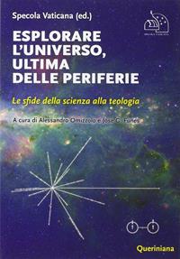 Esplorare l'universo, ultima delle periferie. Le sfide della scienza alla teologia - Specola Vaticana - Libro Queriniana 2015, Introduzioni e trattati | Libraccio.it