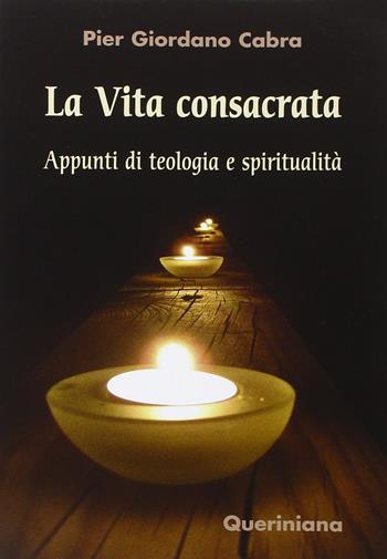 La vita consacrata. Appunti di teologia e spiritualità - Pier Giordano Cabra - Libro Queriniana 2015, Introduzioni e trattati | Libraccio.it