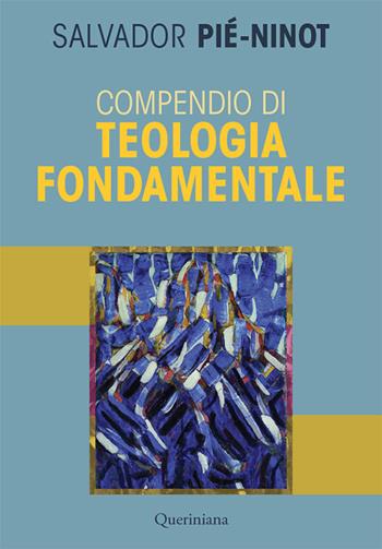 Compendio di teologia fondamentale. Nuova ediz. - Salvador Pié Ninot - Libro Queriniana 2018, Introduzioni e trattati | Libraccio.it