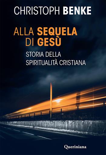 Alla sequela di Gesù. Storia della spiritualità cristiana - Christoph Benke - Libro Queriniana 2019, Introduzioni e trattati | Libraccio.it