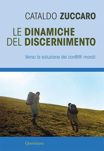 Le dinamiche del discernimento. Verso la soluzione dei conflitti morali - Cataldo Zuccaro - Libro Queriniana 2022, Introduzioni e trattati | Libraccio.it