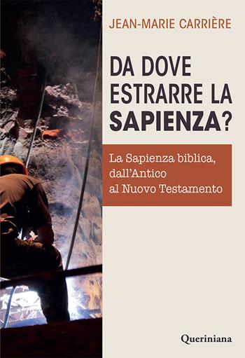 Da dove estrarre la sapienza? La sapienza biblica, dall’Antico al Nuovo Testamento - Jean Marie Carrière - Libro Queriniana 2024, Introduzioni e trattati | Libraccio.it
