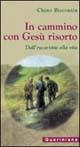 In cammino con Gesù risorto. Dall'eucaristia alla vita - Chino Biscontin - Libro Queriniana 2004, Meditazioni | Libraccio.it
