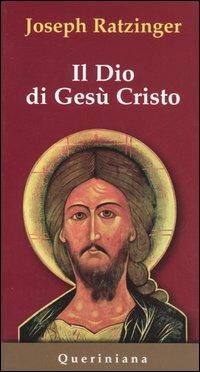 Il Dio di Gesù Cristo. Meditazioni sul Dio uno e trino - Benedetto XVI (Joseph Ratzinger) - Libro Queriniana 1978, Meditazioni | Libraccio.it