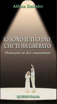 Io sono il tuo Dio, che ti ha liberato. Meditazioni sui dieci comandamenti - Alfons Deissler - Libro Queriniana 2007, Meditazioni | Libraccio.it