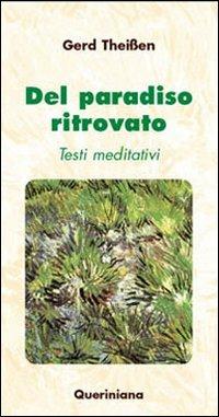 Del paradiso ritrovato. Testi meditativi - Gerd Theissen - Libro Queriniana 2007, Meditazioni | Libraccio.it