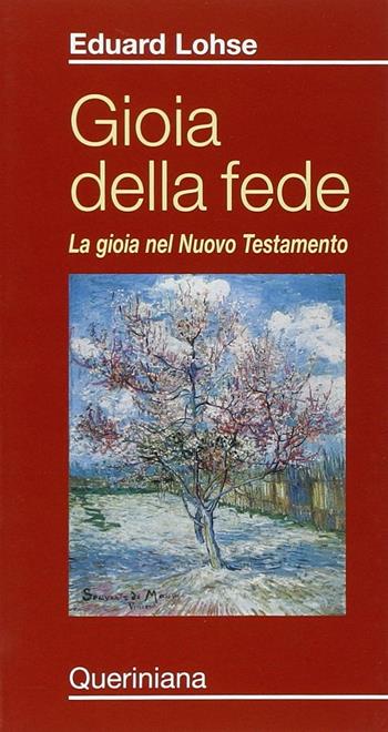 Gioia della fede. La gioia nel Nuovo Testamento - Eduard Lohse - Libro Queriniana 2008, Meditazioni | Libraccio.it