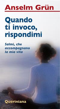 Quando ti invoco, rispondimi. Salmi, che accompagnano la mia vita - Anselm Grün - Libro Queriniana 2010, Meditazioni | Libraccio.it