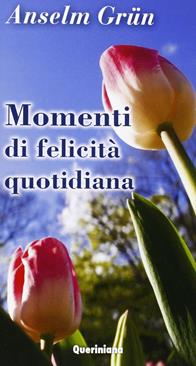 Momenti di felicità quotidiana - Anselm Grün - Libro Queriniana 2013, Meditazioni | Libraccio.it