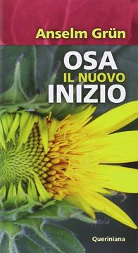 Osa il nuovo inizio - Anselm Grün - Libro Queriniana 2014, Meditazioni | Libraccio.it