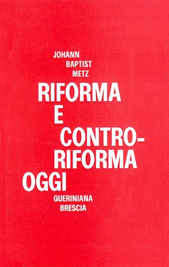 Riforma e controriforma oggi. Due tesi sulla situazione ecumenica delle Chiese - Johann Baptist Metz - Libro Queriniana 1970 | Libraccio.it