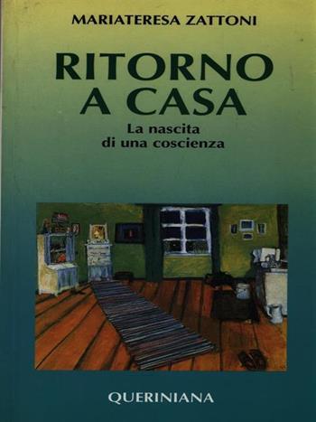 Ritorno a casa. La nascita di una coscienza. Storia del cammino verso la guarigione di una tossicodipendente morta a 26 anni per AIDS - Mariateresa Zattoni Gillini - Libro Queriniana 1990 | Libraccio.it