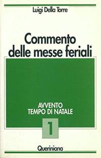 Commento delle messe feriali. Vol. 1: Avvento. Tempo di Natale - Luigi Della Torre - Libro Queriniana 1990, Commento delle messe feriali | Libraccio.it