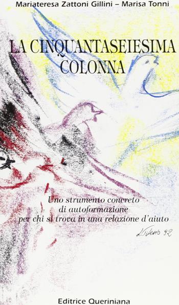 La cinquantaseiesima colonna. Uno strumento concreto di autoformazione per chi si trova in una relazione d'aiuto - Mariateresa Zattoni Gillini, Marisa Tonni - Libro Queriniana 1992 | Libraccio.it