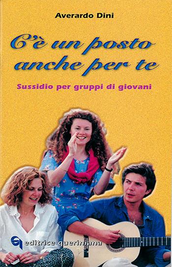 C'è un posto anche per te. Sussidio per gruppi di giovani - Averardo Dini - Libro Queriniana 1999 | Libraccio.it