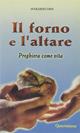 Il forno e l'altare. Preghiera come vita - Averardo Dini - Libro Queriniana 2001 | Libraccio.it