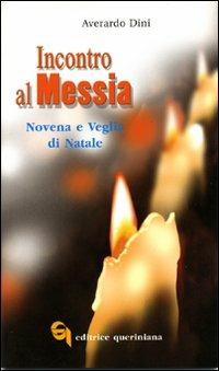 Incontro al Messia. Novena e Veglia di Natale - Averardo Dini - Libro Queriniana 2002 | Libraccio.it