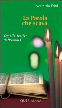 La parola che scava. Omelie festive dell'anno C - Averardo Dini - Libro Queriniana 2006 | Libraccio.it
