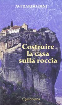 Costruire la casa sulla roccia - Averardo Dini - Libro Queriniana 2007 | Libraccio.it