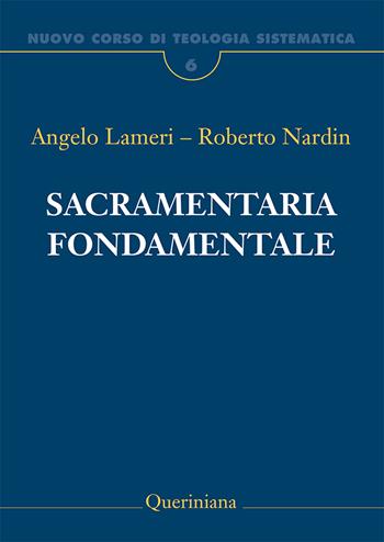 Nuovo corso di teologia sistematica. Vol. 6: Sacramentaria fondamentale - Angelo Lameri, Roberto Nardin - Libro Queriniana 2020, Grandi opere | Libraccio.it