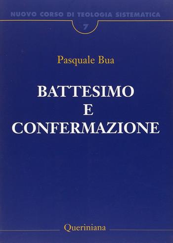 Nuovo corso di teologia sistematica. Vol. 7: Il battesimo e la confermazione. - Pasquale Bua - Libro Queriniana 2016, Grandi opere | Libraccio.it