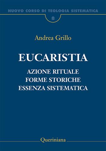 Nuovo corso di teologia sistematica. Vol. 8: Eucaristia. Azione rituale, forme storiche, essenza sistematica - Andrea Grillo - Libro Queriniana 2019, Grandi opere | Libraccio.it