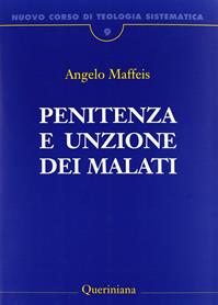 Nuovo corso di teologia sistematica. Vol. 9: Penitenza e unzione dei malati. - Angelo Maffeis - Libro Queriniana 2012, Grandi opere | Libraccio.it