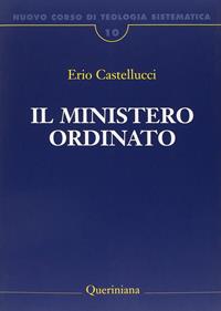 Nuovo corso di teologia sistematica. Vol. 10: Il ministero ordinato - Erio Castellucci - Libro Queriniana 2002, Grandi opere | Libraccio.it