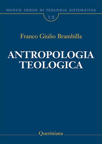 Nuovo corso di teologia sistematica. Vol. 12: Antropologia teologica. Chi è l'uomo, perché te ne curi?. - Franco Giulio Brambilla - Libro Queriniana 2005, Grandi opere | Libraccio.it