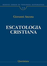 Nuovo corso di teologia sistematica. Vol. 13: Escatologia cristiana - Giovanni Ancona - Libro Queriniana 2021, Grandi opere | Libraccio.it