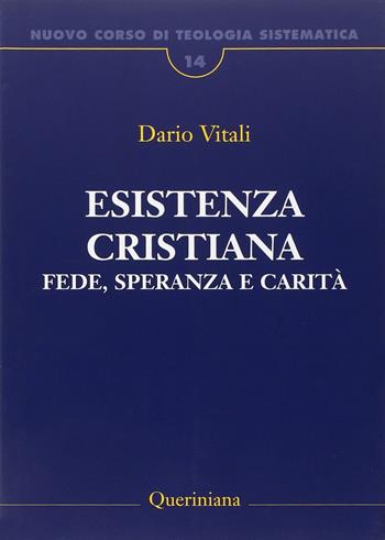 Nuovo corso di teologia sistematica. Vol. 14: Esistenza cristiana. Fede, speranza e carità - Dario Vitali - Libro Queriniana 2001, Grandi opere | Libraccio.it