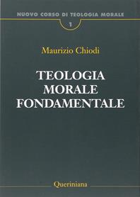 Nuovo corso di teologia morale. Vol. 1: Teologia morale fondamentale. - Maurizio Chiodi - Libro Queriniana 2014, Nuovo corso di teologia morale | Libraccio.it