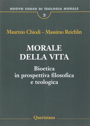 Nuovo corso di teologia morale. Vol. 2: Morale della vita. Bioetica in prospettiva filosofica e teologica - Maurizio Chiodi, Massimo Reichlin - Libro Queriniana 2017, Nuovo corso di teologia morale | Libraccio.it
