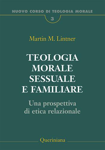 Teologia morale sessuale e familiare. Una prospettiva di etica relazionale - Martin M. Lintner, Gaia De Vecchi - Libro Queriniana 2024, Nuovo corso di teologia morale | Libraccio.it