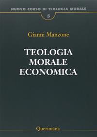 Nuovo corso di teologia morale. Vol. 5: Teologia morale economica. - Gianni Manzone - Libro Queriniana 2016, Grandi opere | Libraccio.it