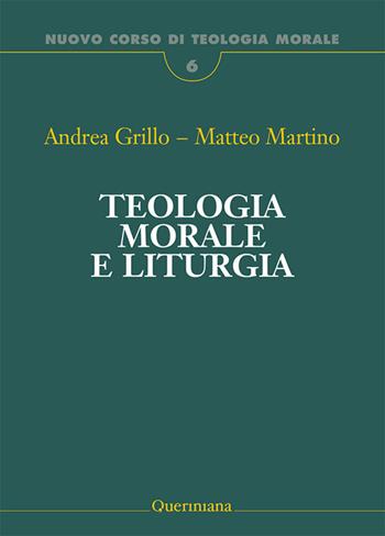 Teologia morale e liturgia - Andrea Grillo, Matteo Martino - Libro Queriniana 2026, Nuovo corso di teologia morale | Libraccio.it