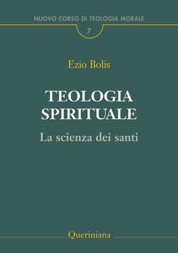 Teologia spirituale. La scienza dei santi - Ezio Bolis - Libro Queriniana 2025, Grandi opere | Libraccio.it