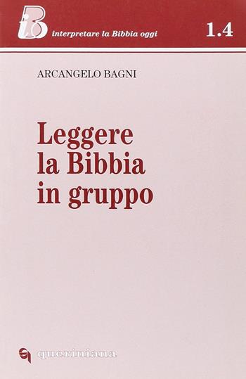 Leggere la Bibbia in gruppo - Arcangelo Bagni - Libro Queriniana 1999, IBO. Interpretare la Bibbia oggi. Sez 1 | Libraccio.it