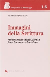 Immagini della Scrittura. «Traduzioni» della Bibbia tra cinema e televisione - Alberto Bourlot - Libro Queriniana 2002, IBO. Interpretare la Bibbia oggi. Sez 1 | Libraccio.it