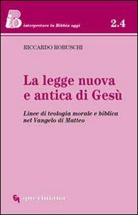 La Legge nuova e antica di Gesù. Linee di teologia morale e biblica nel Vangelo di Matteo - Riccardo Robuschi - Libro Queriniana 2006, IBO.Interpretare la Bibbia oggi. Sez.2 | Libraccio.it